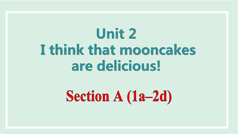 Unit 2 I think that mooncakes are delicious!课件 2024-2025学年人教版英语九年级全册01