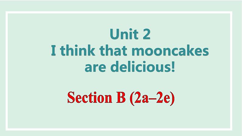 Unit 2 I think that mooncakes are delicious!课件 2024-2025学年人教版英语九年级全册01