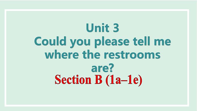 Unit 3 Could you please tell me where the restrooms are课件 2024-2025学年人教版英语九年级全册01