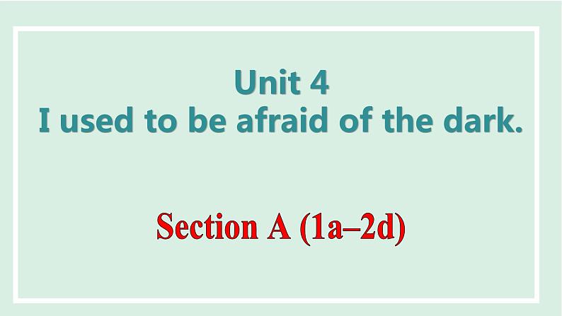 Unit 4 I used to be afraid of the dark课件 2024-2025学年人教版英语九年级全册01