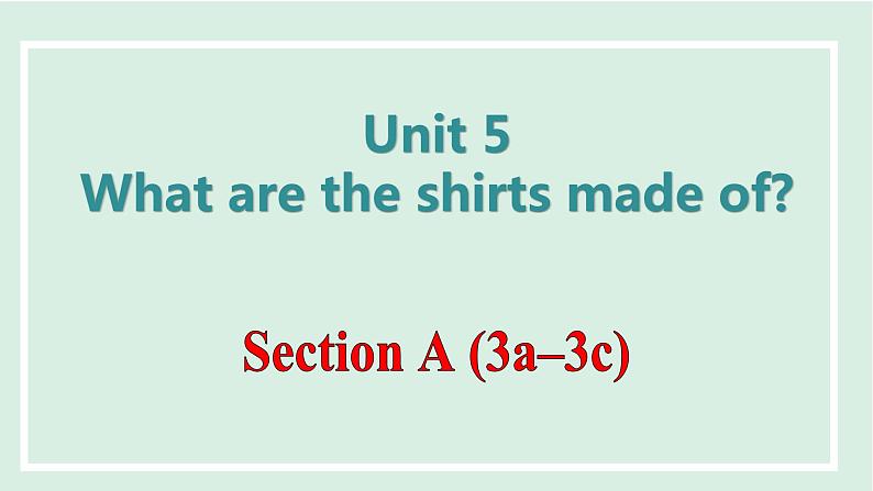 Unit 5 What are the shirts made of课件 2024-2025学年人教版英语九年级全册01