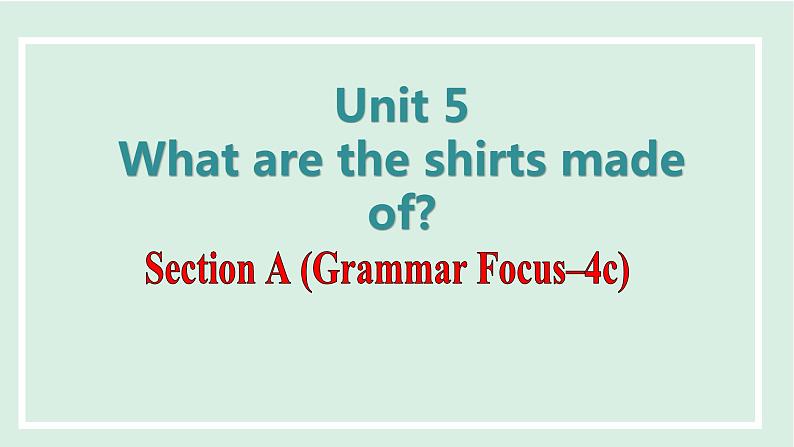 Unit 5 What are the shirts made of课件 2024-2025学年人教版英语九年级全册01