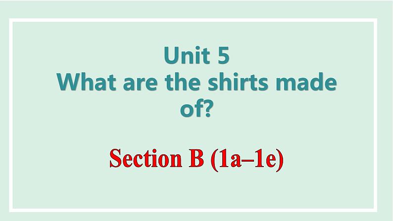 Unit 5 What are the shirts made of课件 2024-2025学年人教版英语九年级全册01