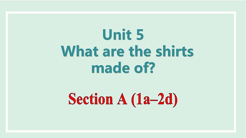 Unit 5 What are the shirts made of课件 2024-2025学年人教版英语九年级全册01