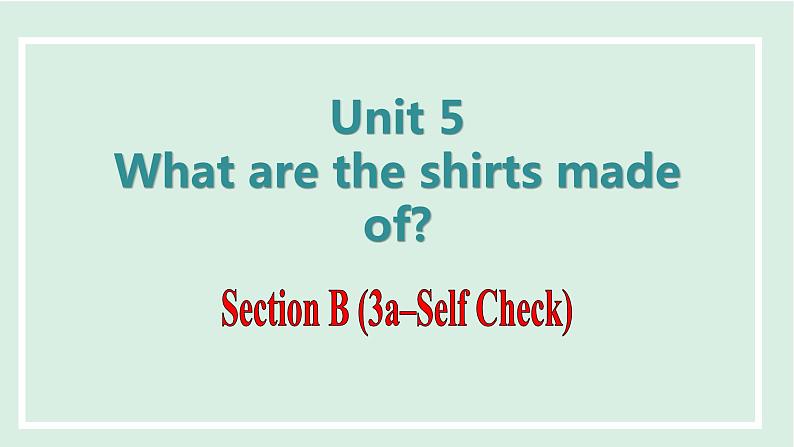 Unit 5 What are the shirts made of课件 2024-2025学年人教版英语九年级全册01