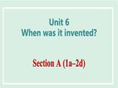Unit 6 When was it invented课件 2024-2025学年人教版英语九年级全册