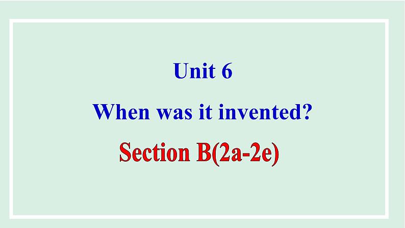 Unit 6 课时5. Section B(2a-2e)第1页