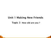仁爱版英语七年级上册 Unit making new friendsTopic 3. How old are you_课件1 课件