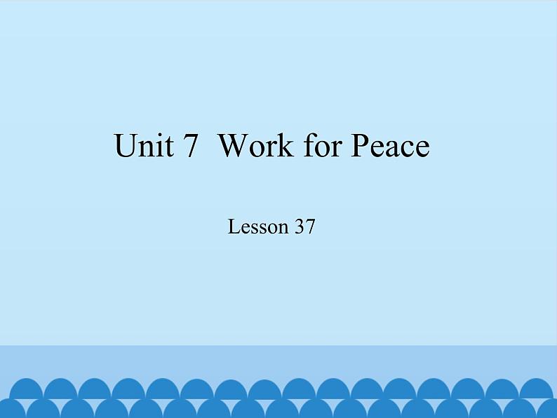 冀教版英语九年级全一册 Unit 7  Work for Peace Lesson 37 _ 课件01