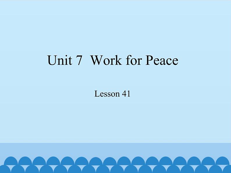 冀教版英语九年级全一册 Unit 7  Work for Peace Lesson 41_ 课件01