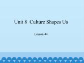 冀教版英语九年级全一册 Unit 8  Culture Shapes Us Lesson 44_(1) 课件