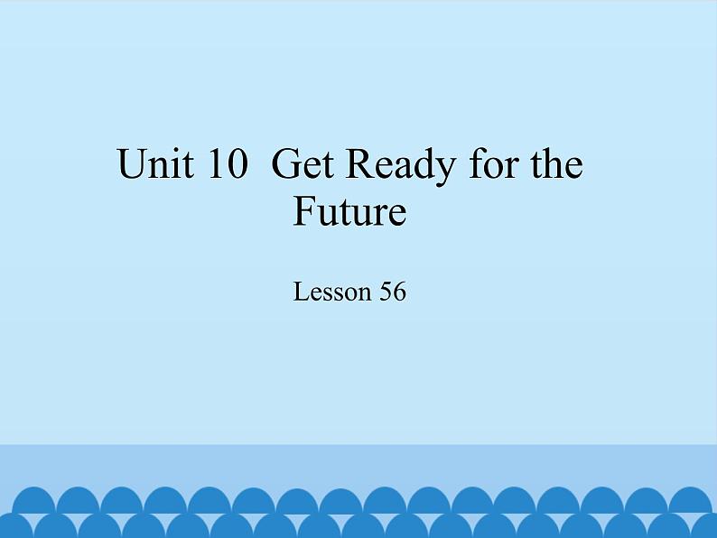 冀教版英语九年级全一册 Unit 10  Get Ready for theFuture Lesson 56_ 课件01