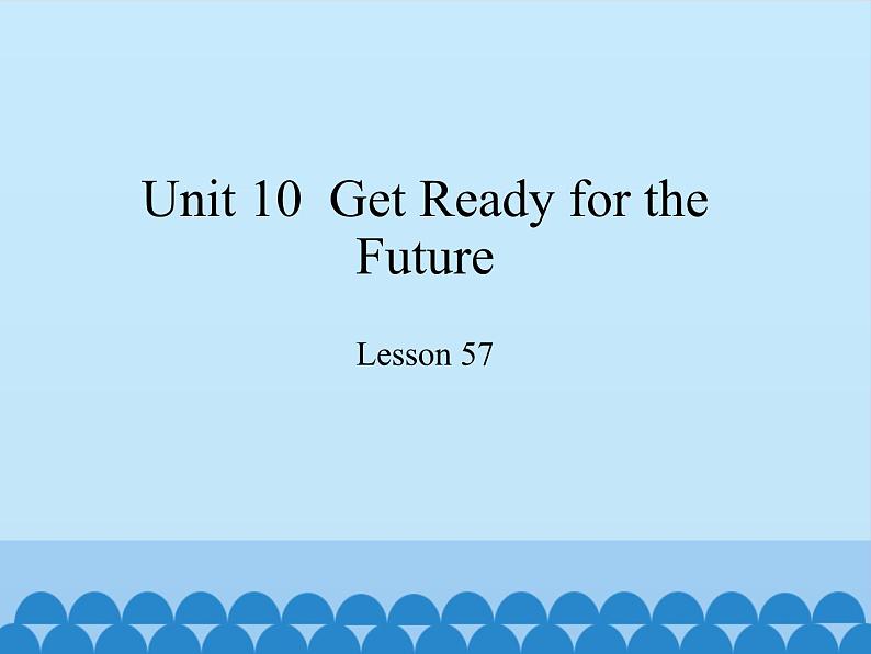 冀教版英语九年级全一册 Unit 10  Get Ready for theFuture Lesson 57_ 课件第1页