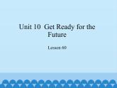 冀教版英语九年级全一册 Unit 10  Get Ready for theFuture Lesson 60_ 课件