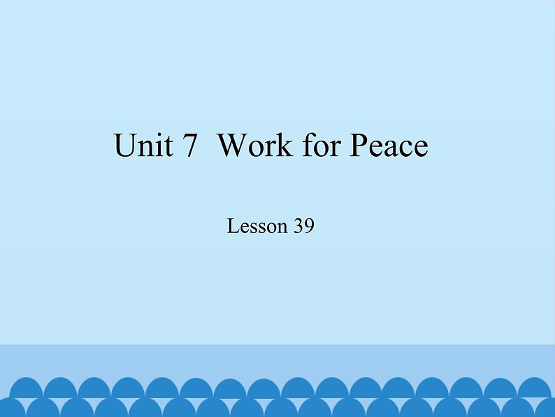 冀教版英语九年级全一册 Unit 7  Work for Peace Lesson 39_ 课件01