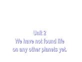 外研版八年级下册英语Module 3 Unit 2 We have not found life 课件