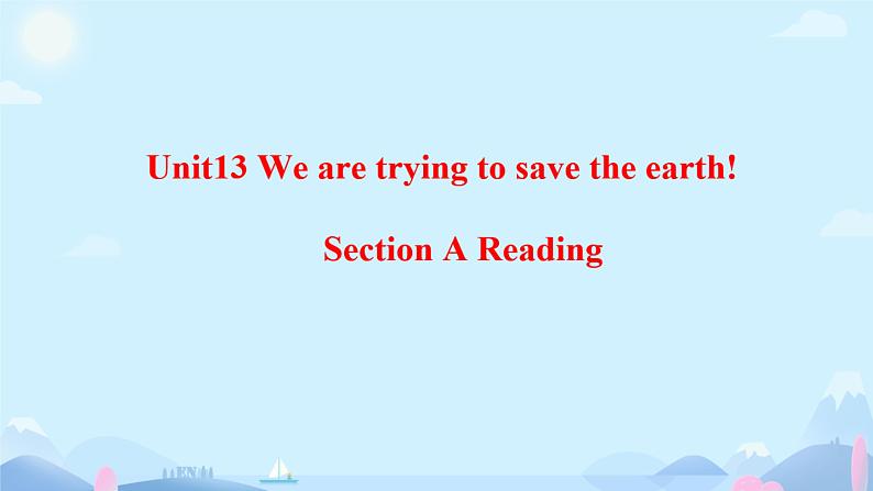 人教九年级英语Unit13《We are trying to save the earth！》课件01