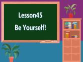 冀教英语八年级上册 Unit 7 Lesson 45 Be Yourself ! PPT课件