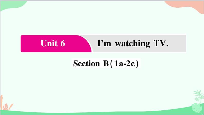 4.Unit 6 Section  B(1a-2c)第1页