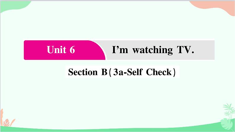 5.Unit 6 Section  B(3a-Self  Check)第1页