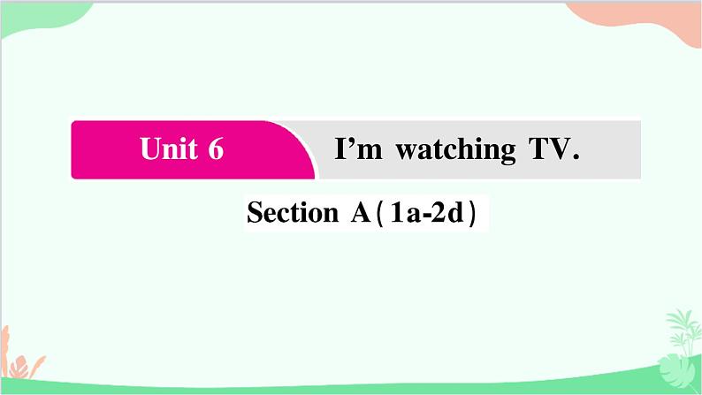 1.Unit 6 Section  A(1a-2d)第1页