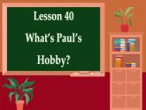 冀教英语八年级上册 Unit 7 Lesson 40 What's Paul's Hobby？ PPT课件