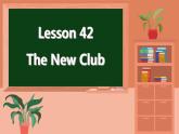 冀教英语八年级上册 Unit 7 Lesson 42 The New Club PPT课件