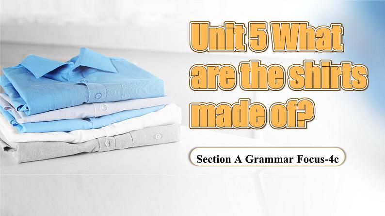 Unit 5 What are the shirts made of  Section A GF-4c 课件第1页