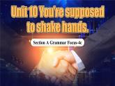 【公开赛课】人教初中英语课件九全Unit 10 You’re supposed to shake hands Section A GF-4c 课件+音视频