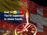 【公开赛课】人教初中英语课件九全Unit10 You’re supposed to shake hands SectionA阅读 课件+音视频