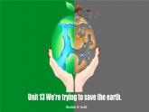 【公开赛课】人教初中英语课件九全Unit13 We're trying to save the earth! SectionA 1a-2d 课件+音视频