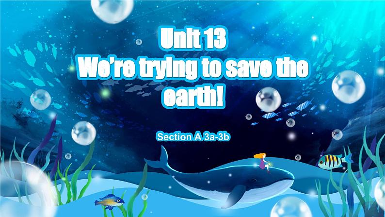 【公开赛课】人教初中英语课件九全unit13 We're trying to save the earth! SectionA 3a-3b 课件+音视频01