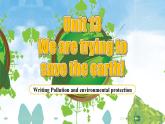 【公開賽課】人教初中英語課件九全Unit 13 We're trying to save the earth! Section B Writing 課件+音視頻