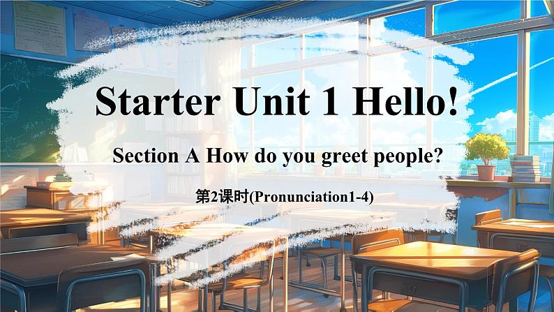 Starter Unit 1 Hello! (第2课时) Section A Pronunciation1-4第1页