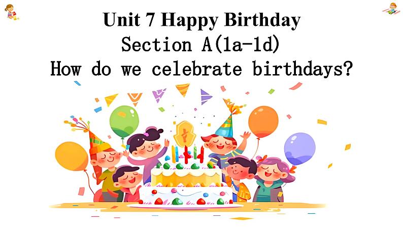 新人教7上英语课件 Unit 7 Happy Birthday 第一课时 Section A 1a-1d 课件01