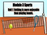 【公开赛课】外研初中英语课件八上Module 3  Unit 1 Nothing is more enjoyable than playing tennis