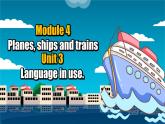 【公开赛课】外研初中英语课件Module 4 Planes ships and trains. Unit 3 Language in use
