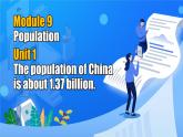 【公开赛课】外研初中英语课件Module 9 Population Unit 1 The population of China is about