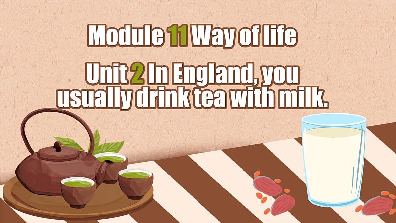 【公开赛课】外研初中英语课件Module 11 Way of life Unit 2 In England you usually drink tea with milk01