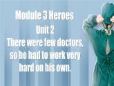 【公开赛课】外研初中英语九上课件 Module 3 Unit 2 There were few doctors, so he had to work very hard on his own