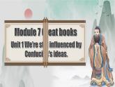 【公开赛课】外研英语初中九上课件 Module 7 Unit 1  We’re still influenced by Confucius’s ideas