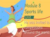 【公开赛课】外研英语初中九上课件 Module 8 Unit 2 He was invited to competitions around the world