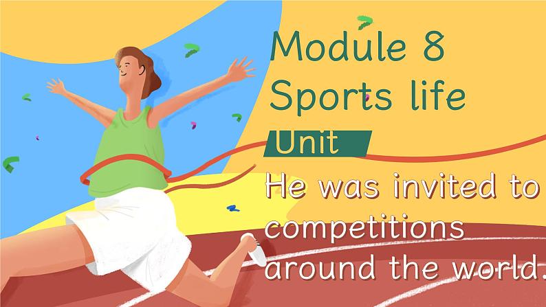 【公开赛课】外研英语初中九上课件 Module 8 Unit 2 He was invited to competitions around the world02