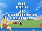 【公开赛课】外研英语初中九上课件Module 10  Unit 2 The game that they like most is Australian football.
