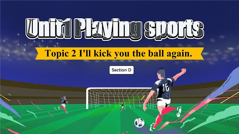 【公开赛课】仁爱初中英语课件八上Unit1 Playing sports. Topic 2  SectionD02