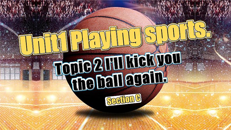 【公开赛课】仁爱初中英语课件八上Unit1 Playing sports. Topic 2 SectionC02