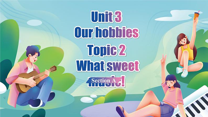 Unit 3  Our hobbies Topic 2 What sweet music! Section A 课件第1页