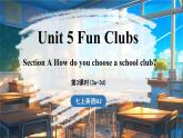 Unit 5 Fun Clubs(第3课时) Section A 3a-3d 课件 2024-2025学年人教版(2024)英语七年级上册