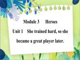 外研版英語九年級上冊 M3 Unit 1 She trained hard，so she became a great player later PPT課件+教案