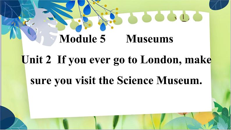 外研版英语九年级上册 M5 Unit 2 If you ever go to London, make sure you visit the Science Museum PPT课件+教案01